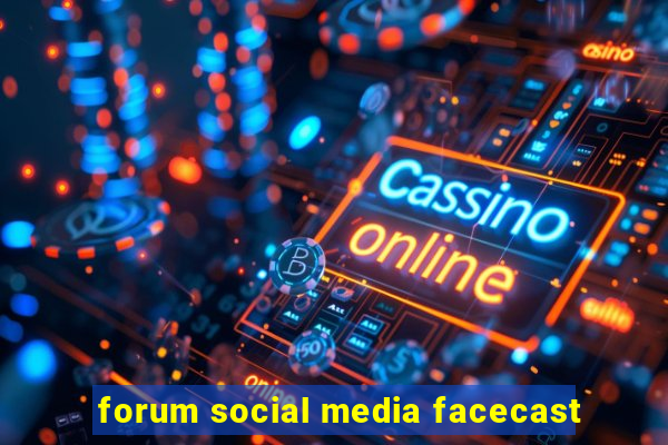 forum social media facecast